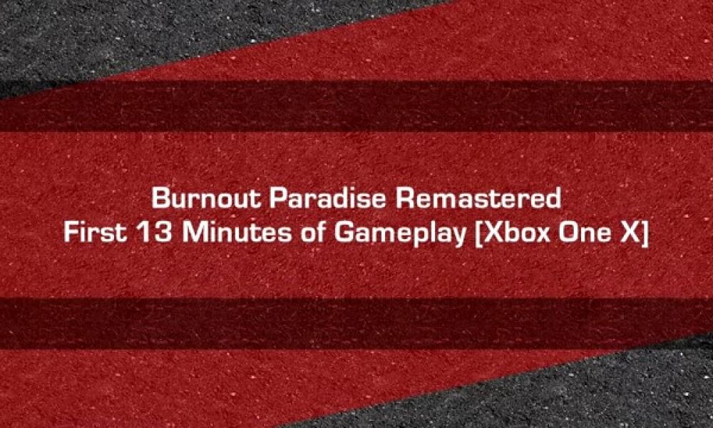Burnout Paradise Remastered - First Minutes of Gameplay Xbox One X(0)