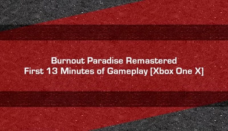 Burnout Paradise Remastered - First Minutes of Gameplay Xbox One X(0)